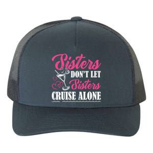 Sisters Dont Let Sisters Cruise Alone Cruise Vacation Family Great Gift Yupoong Adult 5-Panel Trucker Hat