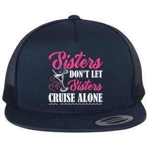 Sisters Dont Let Sisters Cruise Alone Cruise Vacation Family Great Gift Flat Bill Trucker Hat