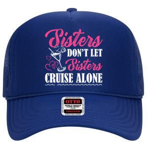 Sisters Dont Let Sisters Cruise Alone Cruise Vacation Family Great Gift High Crown Mesh Back Trucker Hat