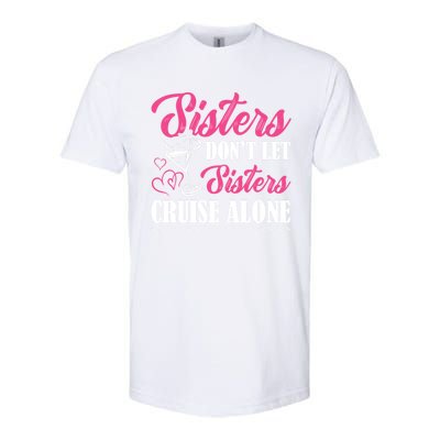 Sisters Dont Let Sisters Cruise Alone Cruise Vacation Family Great Gift Softstyle CVC T-Shirt