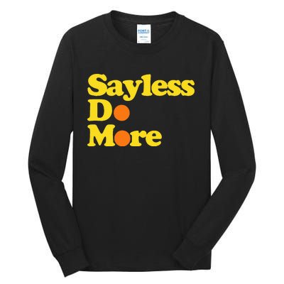 Sayless Do More Say Less Do More. Hustle Go Hard No Cap Tall Long Sleeve T-Shirt