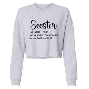 Seester Definition Mom Sister Like A Sister Only Cooler Funny Gift Cropped Pullover Crew