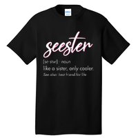 Seester Definition Mom Sister Friend Sister Apparel Tall T-Shirt