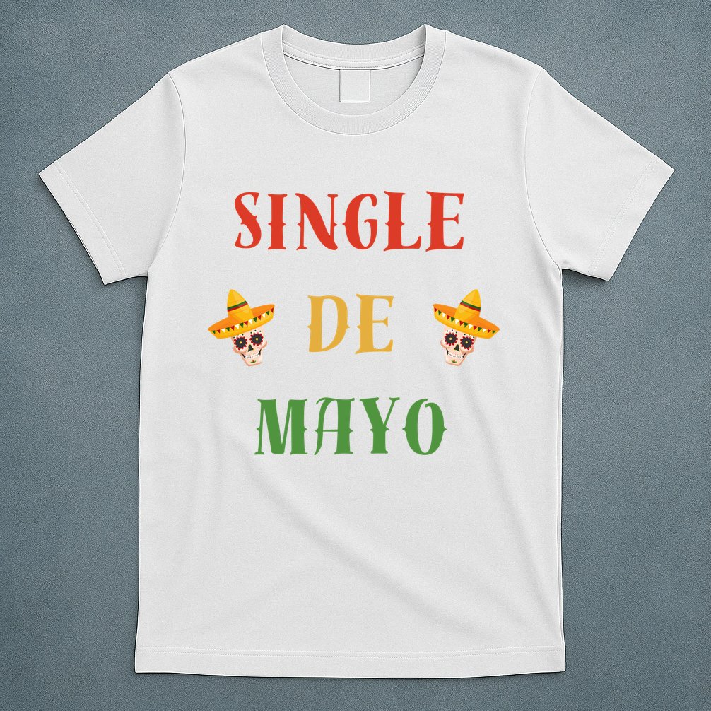 Single De Mayo (Cinco De Mayo) T-Shirt
