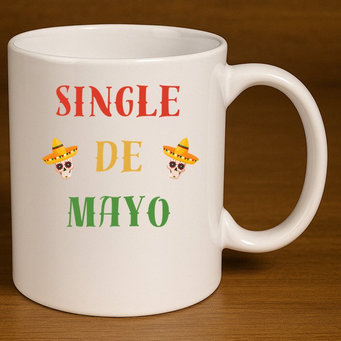 Single De Mayo (Cinco De Mayo) 11oz C Handle Ceramic Mug
