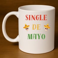 Single De Mayo (Cinco De Mayo) 11oz C Handle Ceramic Mug