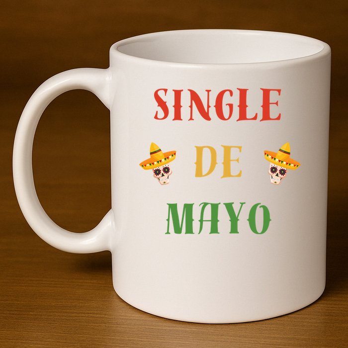 Single De Mayo (Cinco De Mayo) 11oz C Handle Ceramic Mug