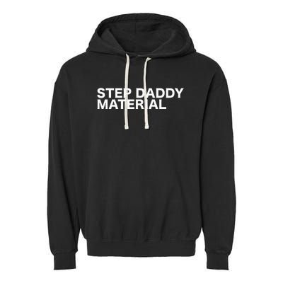 Step Daddy Material Funny Sarcastic Humorous Statement Quote Garment-Dyed Fleece Hoodie