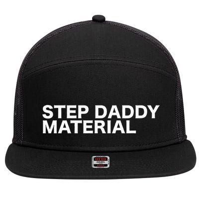 Step Daddy Material Funny Sarcastic Humorous Statement Quote 7 Panel Mesh Trucker Snapback Hat