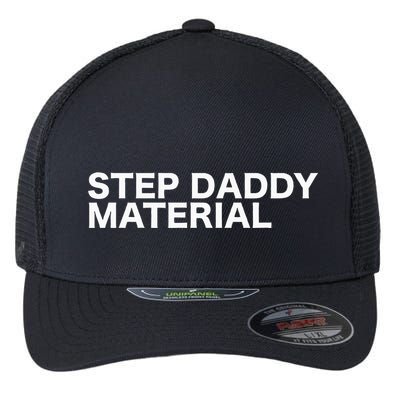 Step Daddy Material Funny Sarcastic Humorous Statement Quote Flexfit Unipanel Trucker Cap
