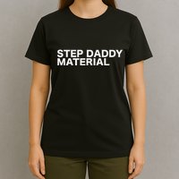 Step Daddy Material Funny Sarcastic Humorous Statement Quote T-Shirt