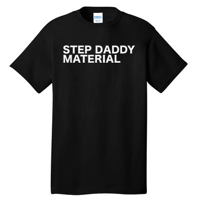 Step Daddy Material Funny Sarcastic Humorous Statement Quote Tall T-Shirt