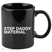 Step Daddy Material Funny Sarcastic Humorous Statement Quote 11oz C Handle Ceramic Mug