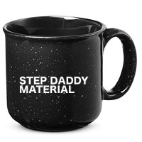 Step Daddy Material Funny Sarcastic Humorous Statement Quote 15oz Campfire Ceramic Mug