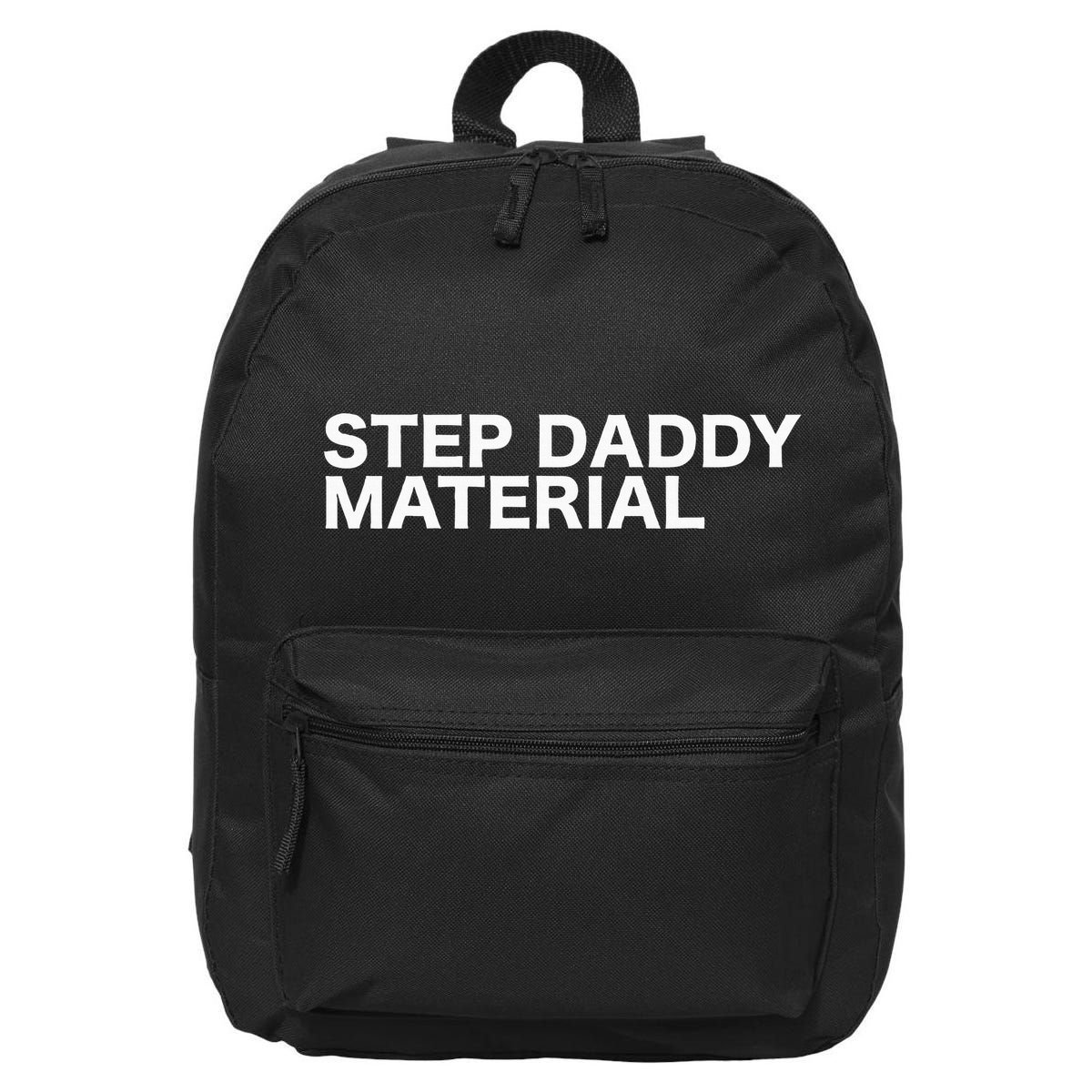 Step Daddy Material Funny Sarcastic Humorous Statement Quote 16 in Basic Backpack