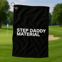 Step Daddy Material Funny Sarcastic Humorous Statement Quote Golf Towel