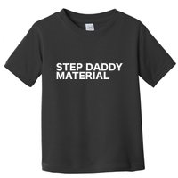 Step Daddy Material Funny Sarcastic Humorous Statement Quote Toddler T-Shirt