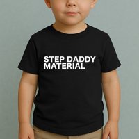 Step Daddy Material Funny Sarcastic Humorous Statement Quote Toddler T-Shirt