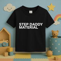 Step Daddy Material Funny Sarcastic Humorous Statement Quote Toddler T-Shirt
