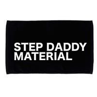 Step Daddy Material Funny Sarcastic Humorous Statement Quote Microfiber Hand Towel