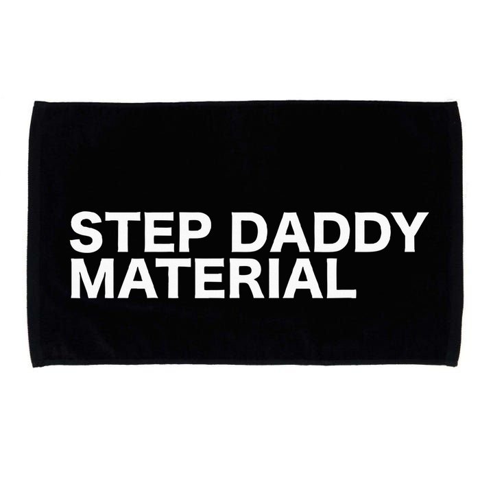 Step Daddy Material Funny Sarcastic Humorous Statement Quote Microfiber Hand Towel