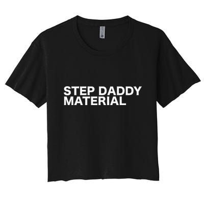 Step Daddy Material Funny Sarcastic Humorous Statement Quote Crop Top