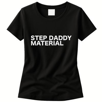 Step Daddy Material Funny Sarcastic Humorous Statement Quote Womens T-Shirt