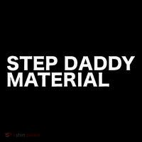 Step Daddy Material Funny Sarcastic Humorous Statement Quote Kids T-Shirt