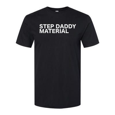 Step Daddy Material Funny Sarcastic Humorous Statement Quote Softstyle CVC T-Shirt