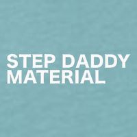 Step Daddy Material Funny Sarcastic Humorous Statement Quote Sueded Cloud Jersey T-Shirt