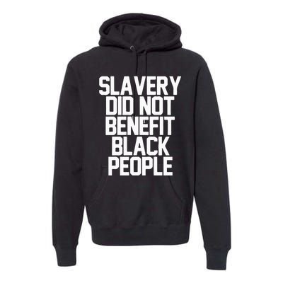 Slavery Did Not Benefit Black People Premium Hoodie