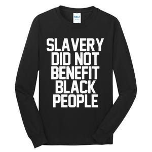 Slavery Did Not Benefit Black People Tall Long Sleeve T-Shirt