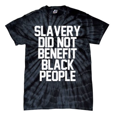 Slavery Did Not Benefit Black People Tie-Dye T-Shirt