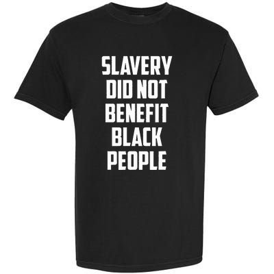 Slavery Did Not Benefit Black People Garment-Dyed Heavyweight T-Shirt