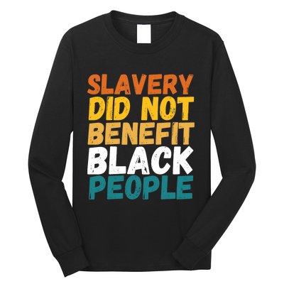 Slavery Did Not Benefit Black People Long Sleeve Shirt