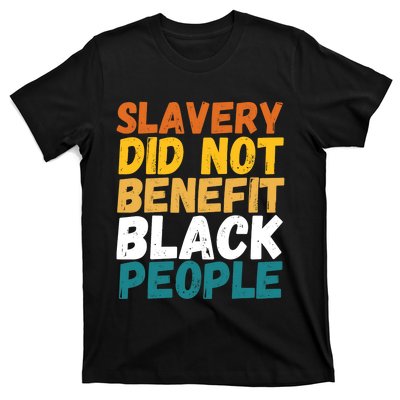 Slavery Did Not Benefit Black People T-Shirt