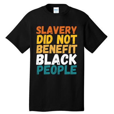 Slavery Did Not Benefit Black People Tall T-Shirt