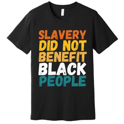 Slavery Did Not Benefit Black People Premium T-Shirt