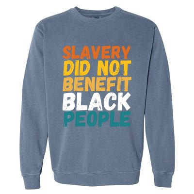 Slavery Did Not Benefit Black People Garment-Dyed Sweatshirt