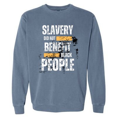 Slavery Did Not Benefit Black People Garment-Dyed Sweatshirt