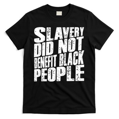 Slavery Did Not Benefit Black People T-Shirt