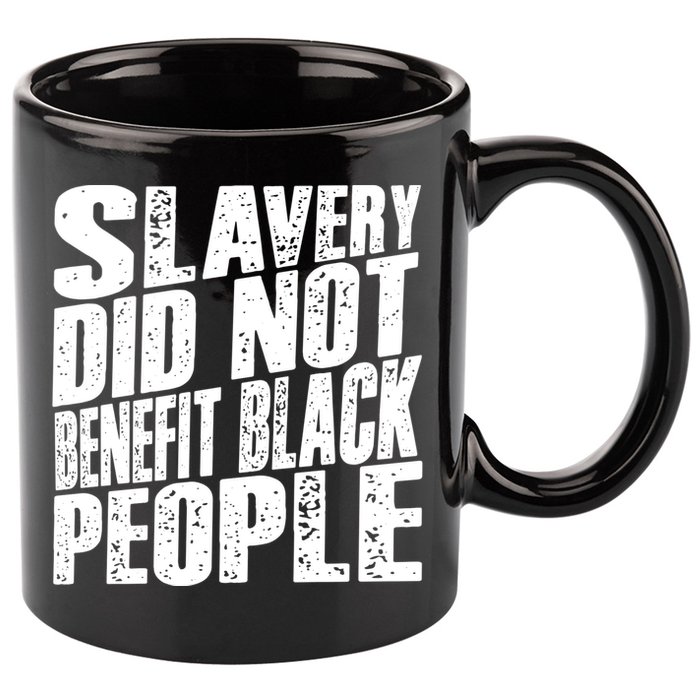 Slavery Did Not Benefit Black People 11oz C Handle Ceramic Mug