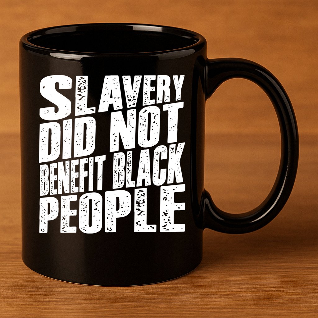 Slavery Did Not Benefit Black People 11oz C Handle Ceramic Mug
