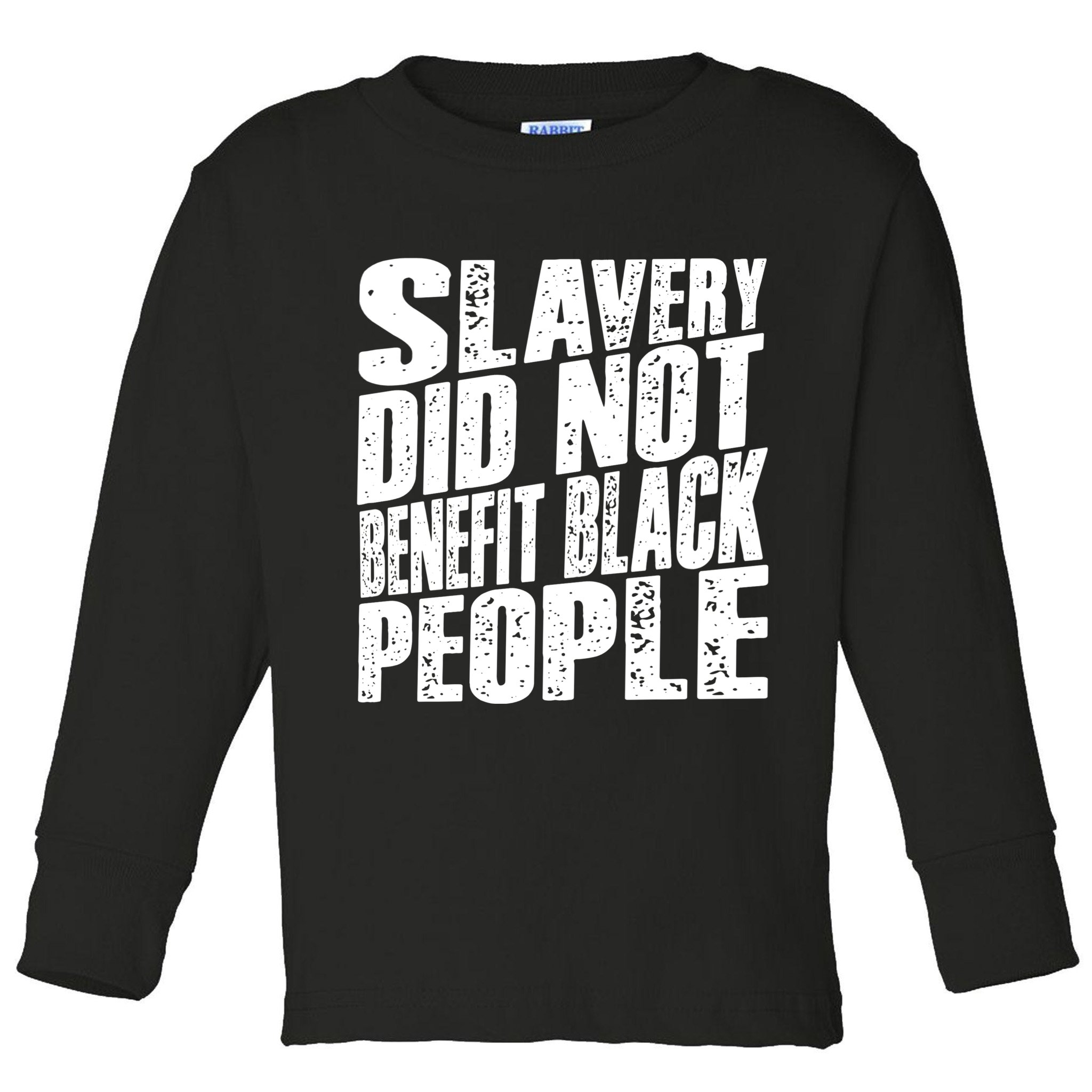 Slavery Did Not Benefit Black People Toddler Long Sleeve Shirt