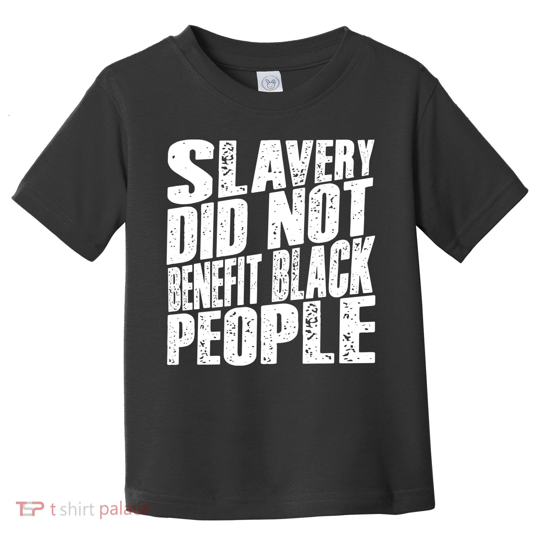 Slavery Did Not Benefit Black People Toddler T-Shirt