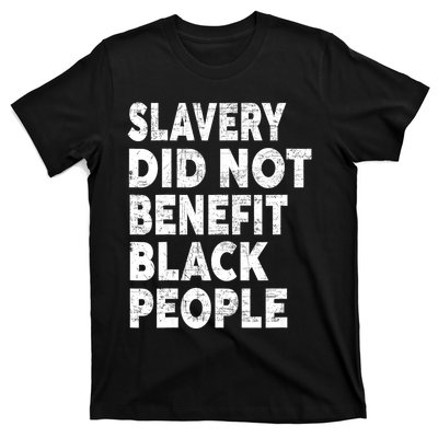 Slavery Did Not Benefit Black People T-Shirt