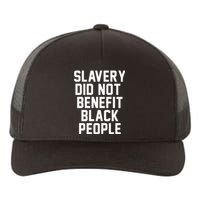 Slavery Did Not Benefit Black People Yupoong Adult 5-Panel Trucker Hat