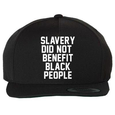 Slavery Did Not Benefit Black People Wool Snapback Cap