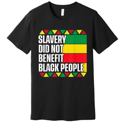 Slavery Did Not Benefit Black People Premium T-Shirt