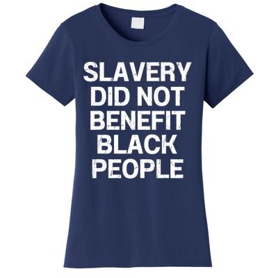 Slavery Did Not Benefit Black People Women's T-Shirt